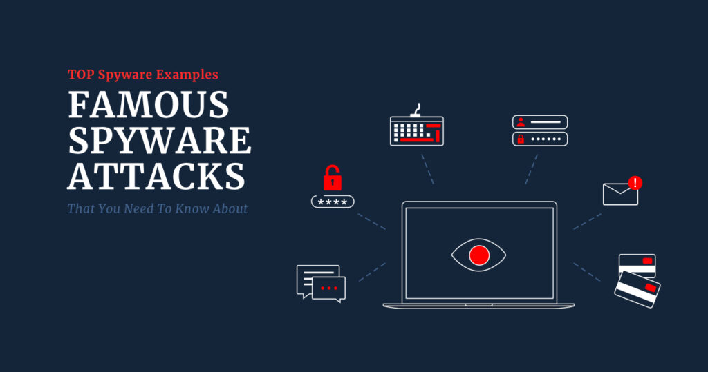 Famous Spyware Attacks: TOP Spyware Examples