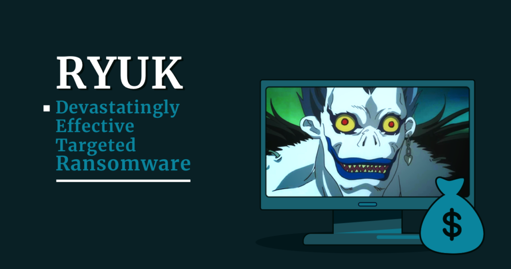 Ryuk - Devastatingly Effective Targeted Ransomware