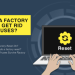 Does a Factory Reset Get Rid of Viruses?