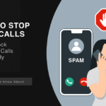 How to Stop Spam Calls: How to Block Unwanted Calls Immediately