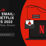 Netflix Scam Email: Top Netflix Scams 2022 (Phishing Texts, Emails)