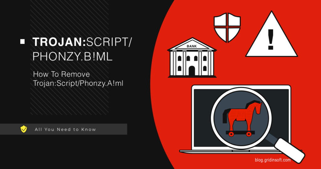 What is Trojan:Script/Phonzy.B!ml? Description & Removal Guide